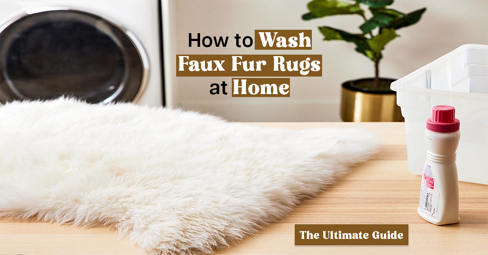 How to Wash Faux Fur Rugs at Home: The Ultimate Guide