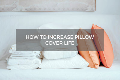 How To Increase Pillow Cover Life - Cleaning Guide