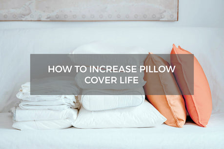 How To Increase Pillow Cover Life 