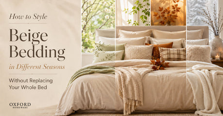 How to Style Beige Bedding in Different Seasons Without Replacing Your Whole Bed