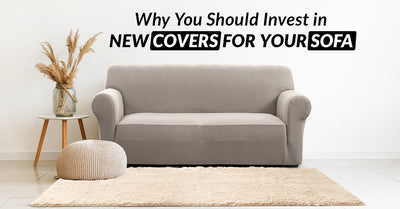 Reasons Why You Should Invest in New Covers For Your Sofa