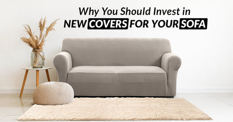 Reasons Why You Should Invest in New Covers For Your Sofa
