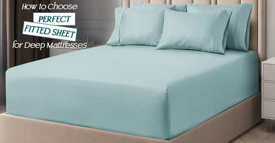 How to Choose the Perfect Fitted Sheet for Deep Mattresses?